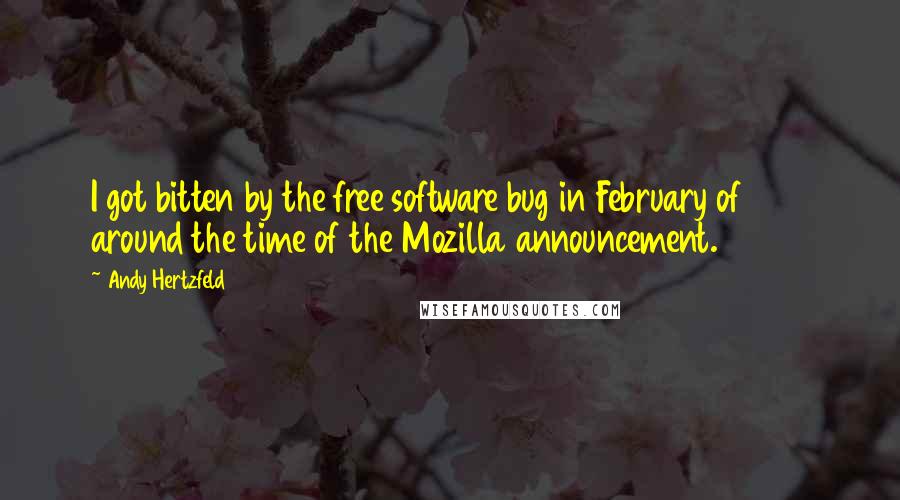 Andy Hertzfeld quotes: I got bitten by the free software bug in February of 1998 around the time of the Mozilla announcement. Andy Hertzfeld quotes: I got bitten by the free software bug in February of 1998 around the time of the Mozilla announcement.