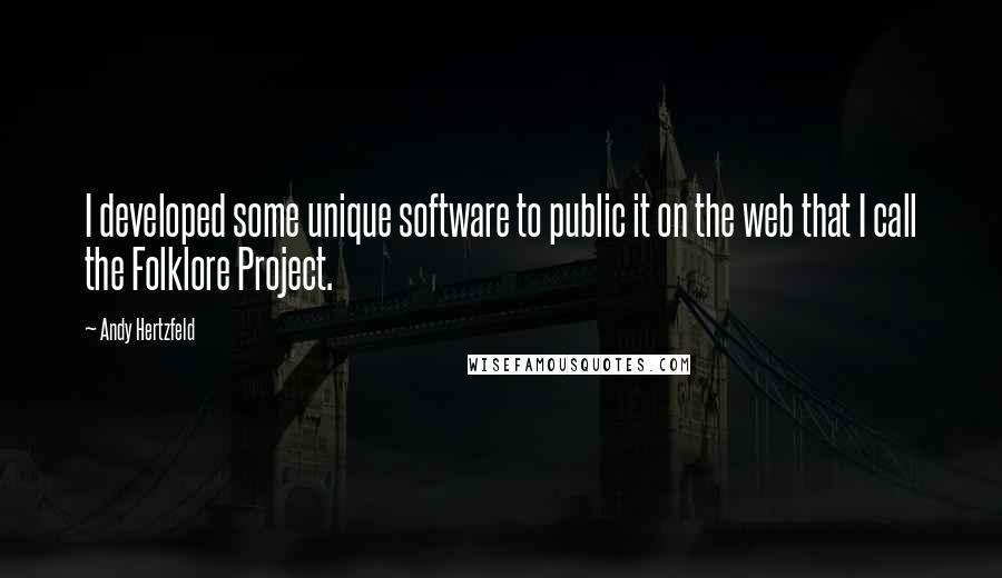 Andy Hertzfeld quotes: I developed some unique software to public it on the web that I call the Folklore Project.