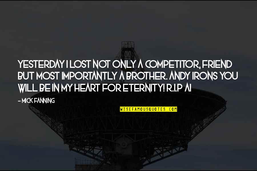 Andy Irons Quotes By Mick Fanning: Yesterday I lost not only a competitor, friend