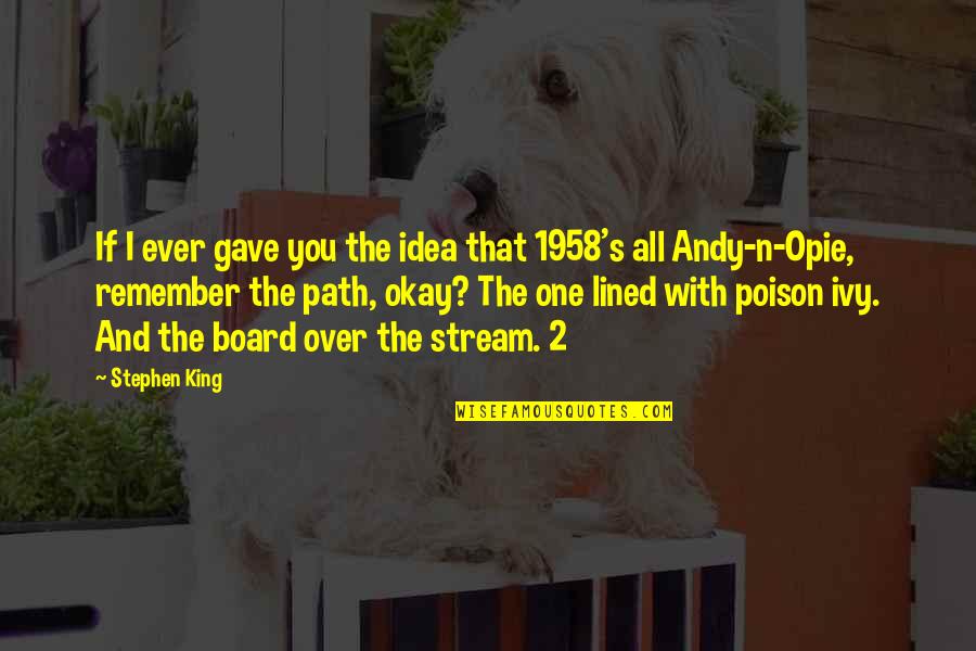 Andy King Quotes By Stephen King: If I ever gave you the idea that
