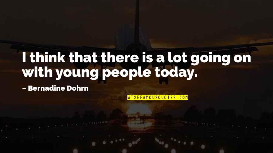 Andy Krieger Quotes By Bernadine Dohrn: I think that there is a lot going Andy Krieger Quotes By Bernadine Dohrn: I think that there is a lot going
