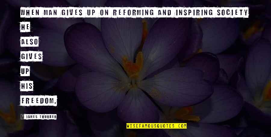 Andy Krieger Quotes By James Thurber: When man gives up on reforming and inspiring