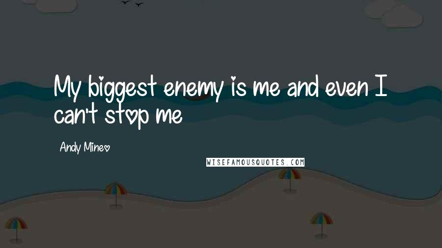 Andy Mineo quotes: My biggest enemy is me and even I can't stop me