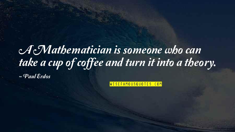 Andy Pandy Quotes By Paul Erdos: A Mathematician is someone who can take a
