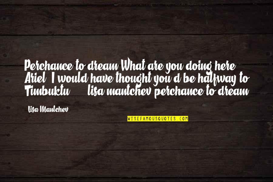 Andy Parsons Funny Quotes By Lisa Mantchev: Perchance to dream"What are you doing here, Ariel?