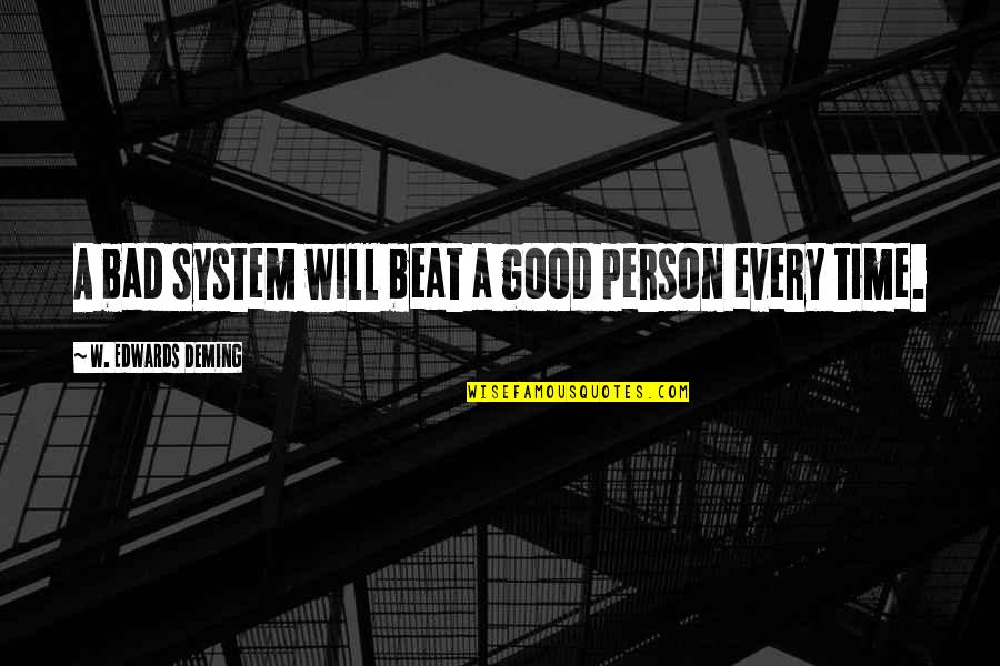 Andy Parsons Funny Quotes By W. Edwards Deming: A bad system will beat a good person