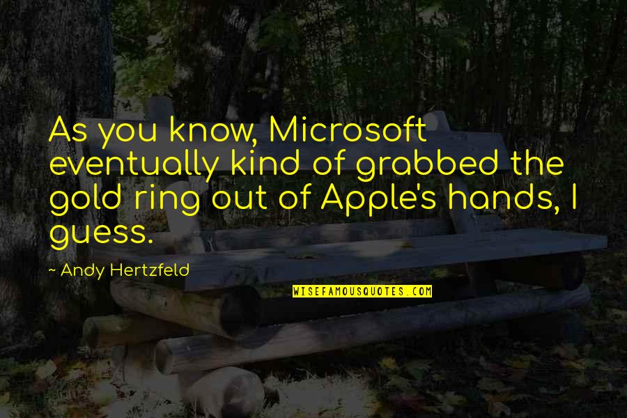 Andy Quotes By Andy Hertzfeld: As you know, Microsoft eventually kind of grabbed