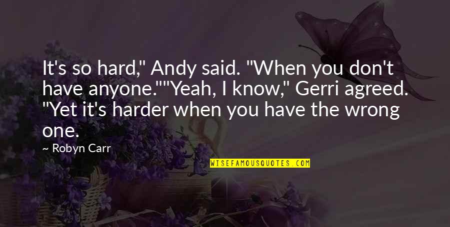 Andy Quotes By Robyn Carr: It's so hard," Andy said. "When you don't