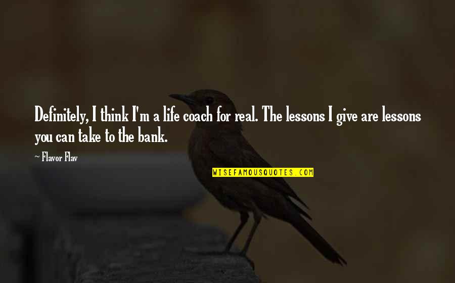Andy Rooney Friendship Quotes By Flavor Flav: Definitely, I think I'm a life coach for Andy Rooney Friendship Quotes By Flavor Flav: Definitely, I think I'm a life coach for