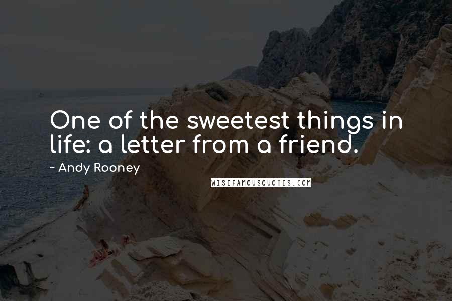 Andy Rooney quotes: One of the sweetest things in life: a letter from a friend.
