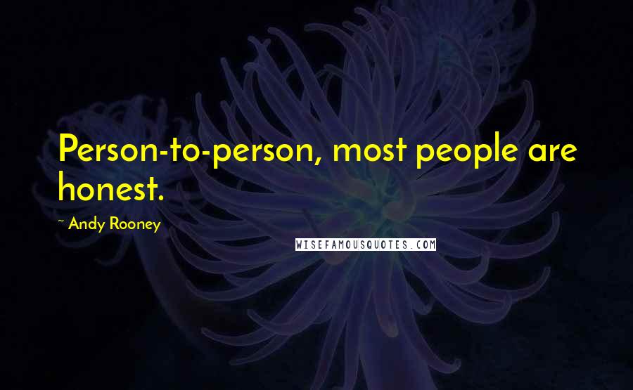 Andy Rooney quotes: Person-to-person, most people are honest.