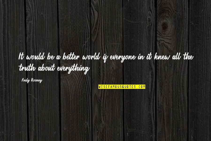 Andy Rooney Quotes By Andy Rooney: It would be a better world if everyone
