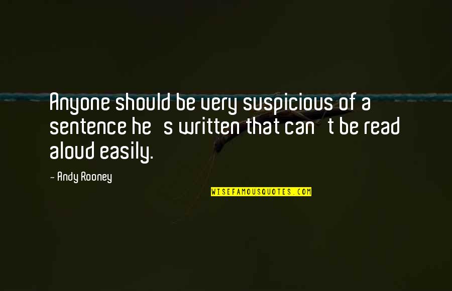 Andy Rooney Quotes By Andy Rooney: Anyone should be very suspicious of a sentence