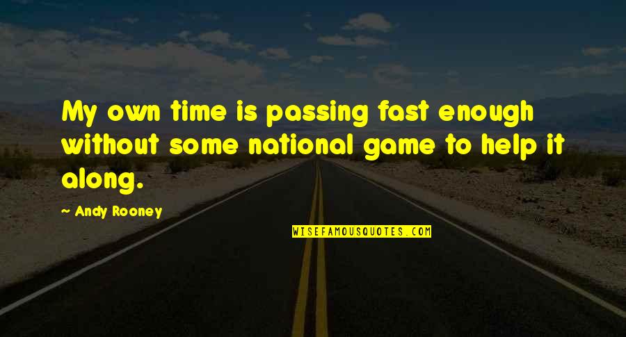 Andy Rooney Quotes By Andy Rooney: My own time is passing fast enough without