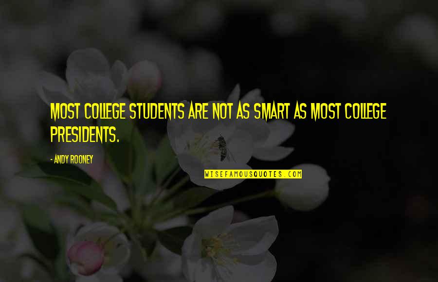 Andy Rooney Quotes By Andy Rooney: Most college students are not as smart as