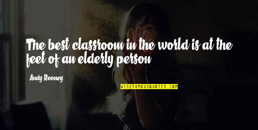 Andy Rooney Quotes By Andy Rooney: The best classroom in the world is at