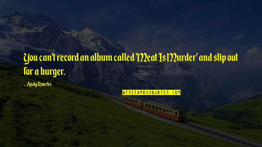 Andy Rourke Quotes By Andy Rourke: You can't record an album called 'Meat Is