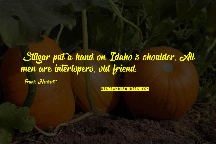 Andy Rouse Quotes By Frank Herbert: Stilgar put a hand on Idaho's shoulder. All