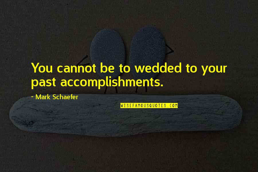 Andy Rouse Quotes By Mark Schaefer: You cannot be to wedded to your past Andy Rouse Quotes By Mark Schaefer: You cannot be to wedded to your past