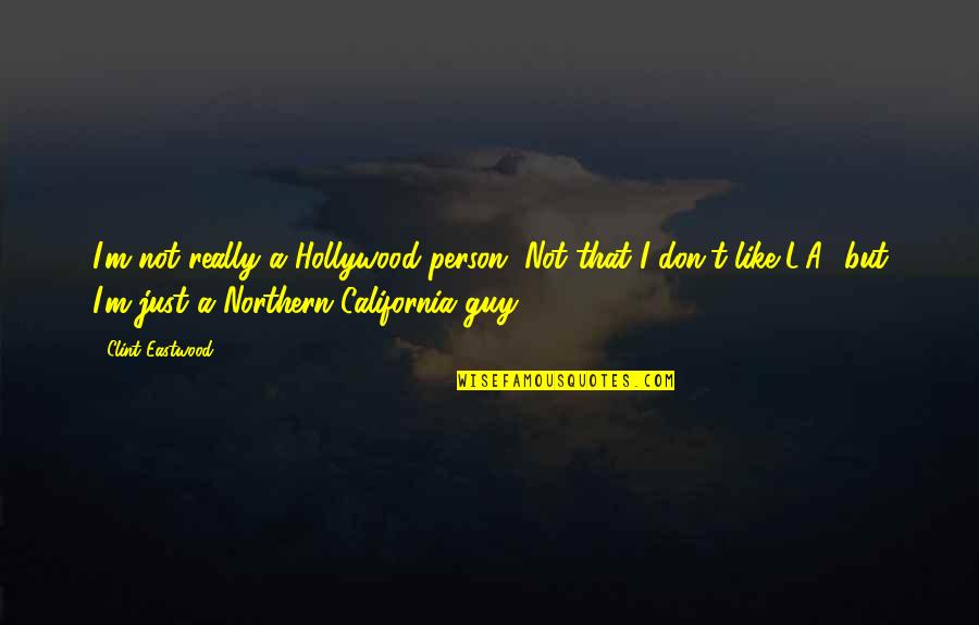 Andy Rubin Quotes By Clint Eastwood: I'm not really a Hollywood person. Not that Andy Rubin Quotes By Clint Eastwood: I'm not really a Hollywood person. Not that