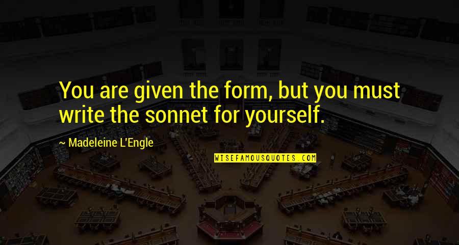 Andy Rubin Quotes By Madeleine L'Engle: You are given the form, but you must Andy Rubin Quotes By Madeleine L'Engle: You are given the form, but you must