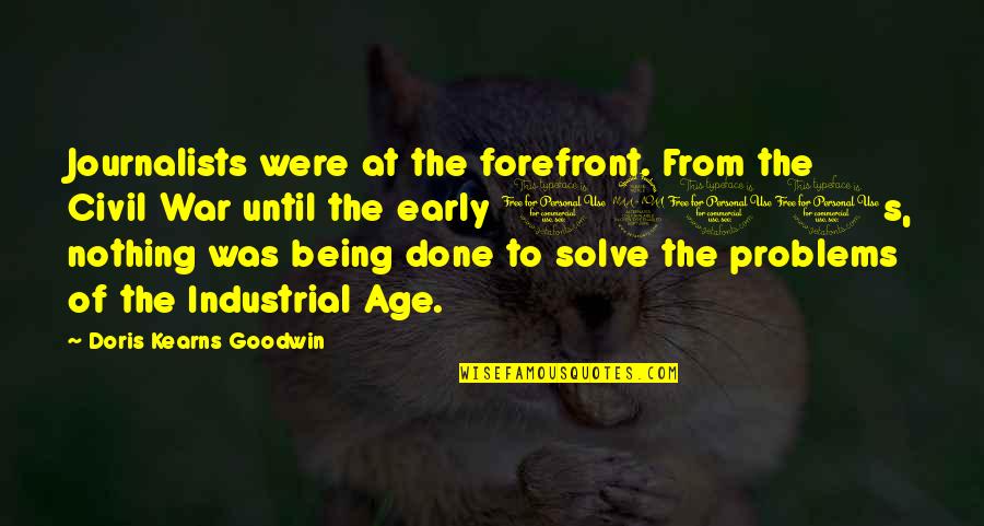 Andy Ruiz Jr Quotes By Doris Kearns Goodwin: Journalists were at the forefront. From the Civil Andy Ruiz Jr Quotes By Doris Kearns Goodwin: Journalists were at the forefront. From the Civil