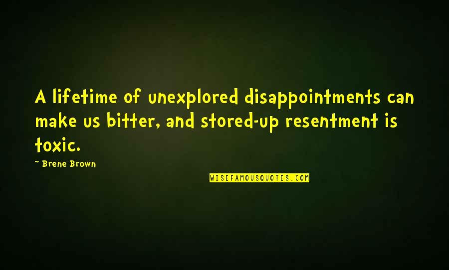 Andy Schleck Quotes By Brene Brown: A lifetime of unexplored disappointments can make us