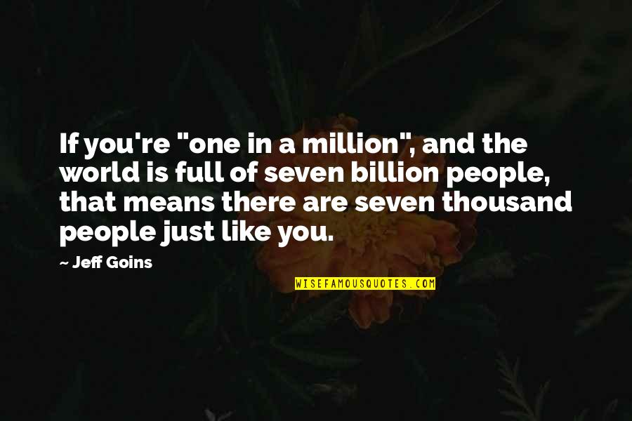 Andy Stanley Universalism Theology Quotes By Jeff Goins: If you're "one in a million", and the