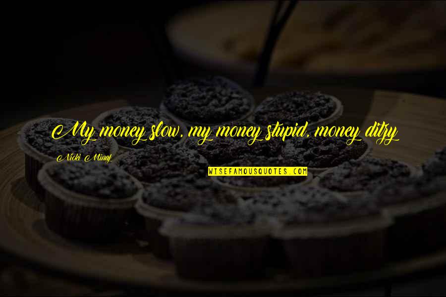 Andy Stanley Universalism Theology Quotes By Nicki Minaj: My money slow, my money stupid, money ditzy