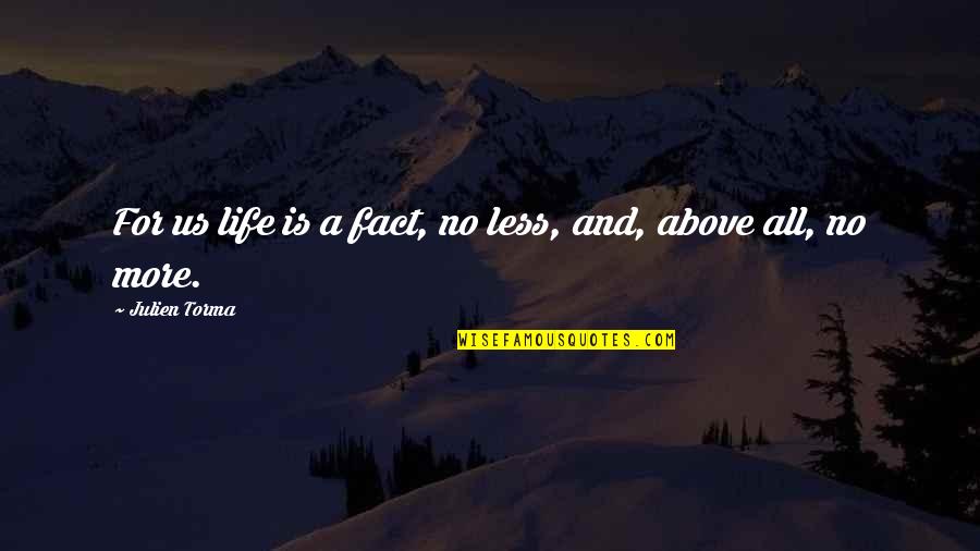 Andy Stanton Quotes By Julien Torma: For us life is a fact, no less, Andy Stanton Quotes By Julien Torma: For us life is a fact, no less,