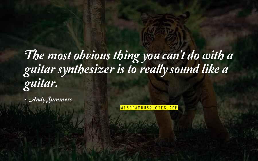 Andy Summers Quotes By Andy Summers: The most obvious thing you can't do with Andy Summers Quotes By Andy Summers: The most obvious thing you can't do with