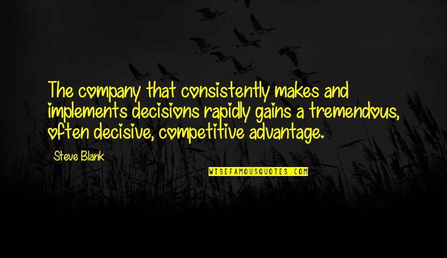 Andy Tate Quotes By Steve Blank: The company that consistently makes and implements decisions