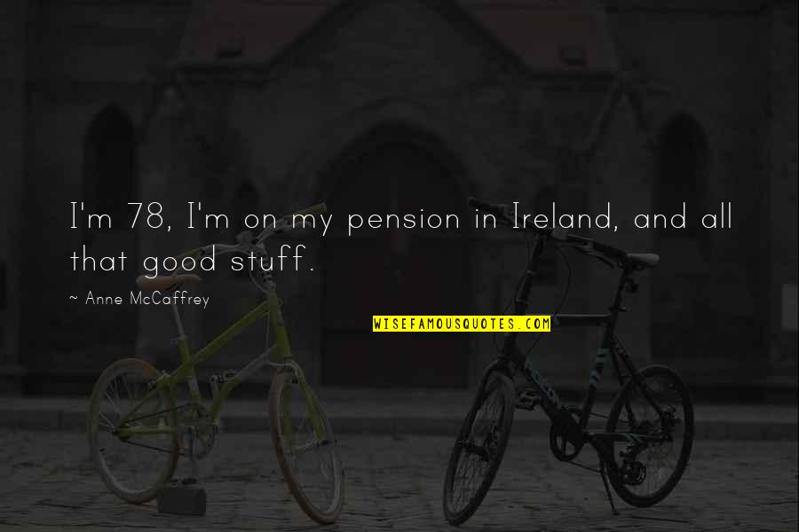 Andy Tennant Quotes By Anne McCaffrey: I'm 78, I'm on my pension in Ireland,