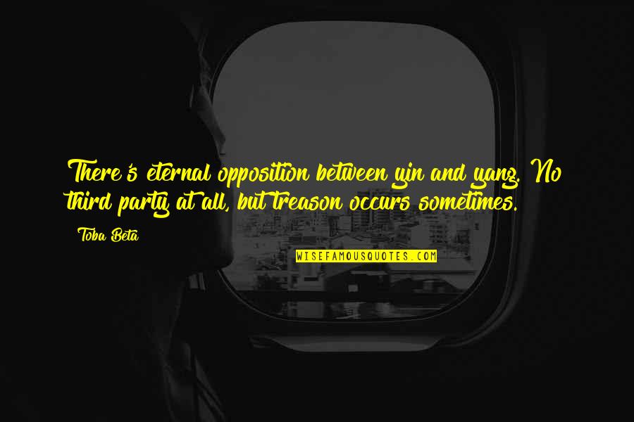 Andy Tennant Quotes By Toba Beta: There's eternal opposition between yin and yang. No