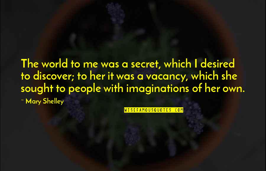 Andy Thibodeau Quotes By Mary Shelley: The world to me was a secret, which Andy Thibodeau Quotes By Mary Shelley: The world to me was a secret, which