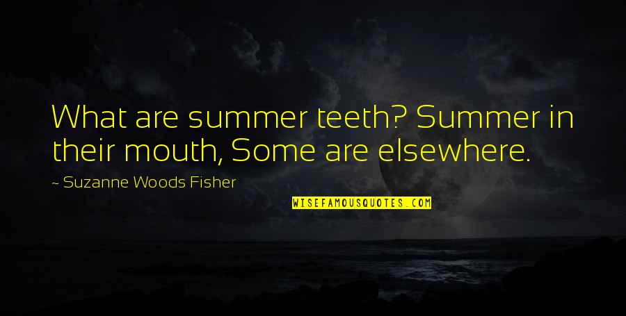 Andy Thibodeau Quotes By Suzanne Woods Fisher: What are summer teeth? Summer in their mouth, Andy Thibodeau Quotes By Suzanne Woods Fisher: What are summer teeth? Summer in their mouth,