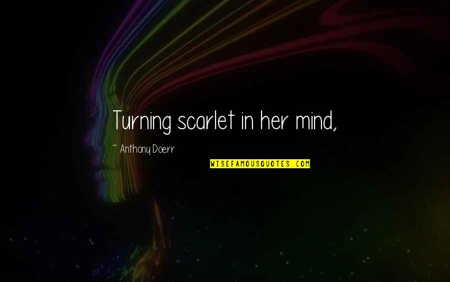 Andy Townsend Funny Quotes By Anthony Doerr: Turning scarlet in her mind,