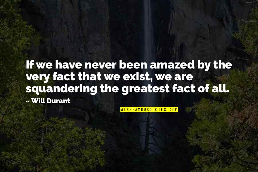 Andy Wachowski Quotes By Will Durant: If we have never been amazed by the