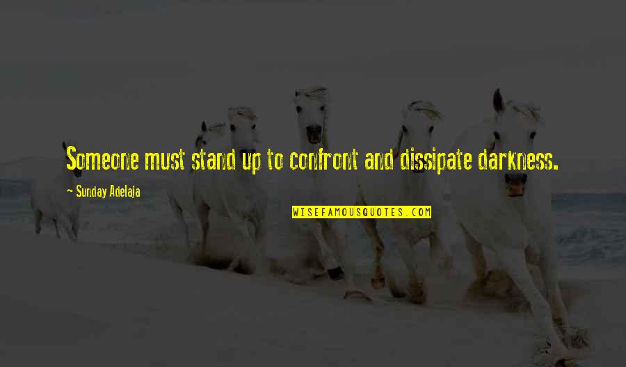 Andy Weatherall Quotes By Sunday Adelaja: Someone must stand up to confront and dissipate Andy Weatherall Quotes By Sunday Adelaja: Someone must stand up to confront and dissipate
