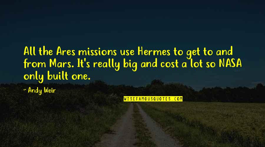 Andy Weir Quotes By Andy Weir: All the Ares missions use Hermes to get Andy Weir Quotes By Andy Weir: All the Ares missions use Hermes to get