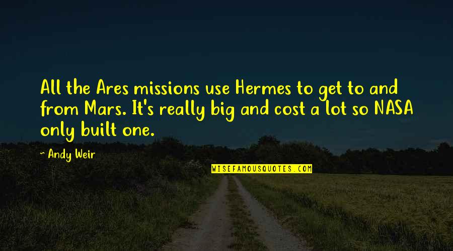 Andy Weir Quotes By Andy Weir: All the Ares missions use Hermes to get