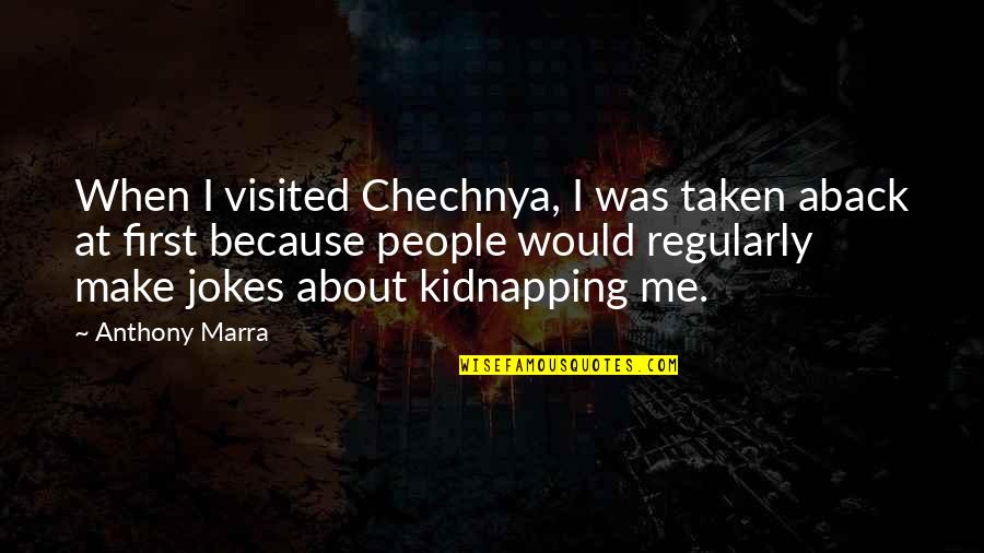 Andy Whitfield Spartacus Quotes By Anthony Marra: When I visited Chechnya, I was taken aback