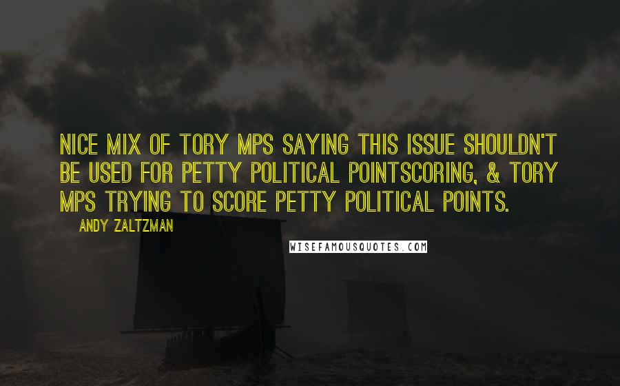 Andy Zaltzman quotes: Nice mix of Tory MPs saying this issue shouldn't be used for petty political pointscoring, & Tory MPs trying to score petty political points.