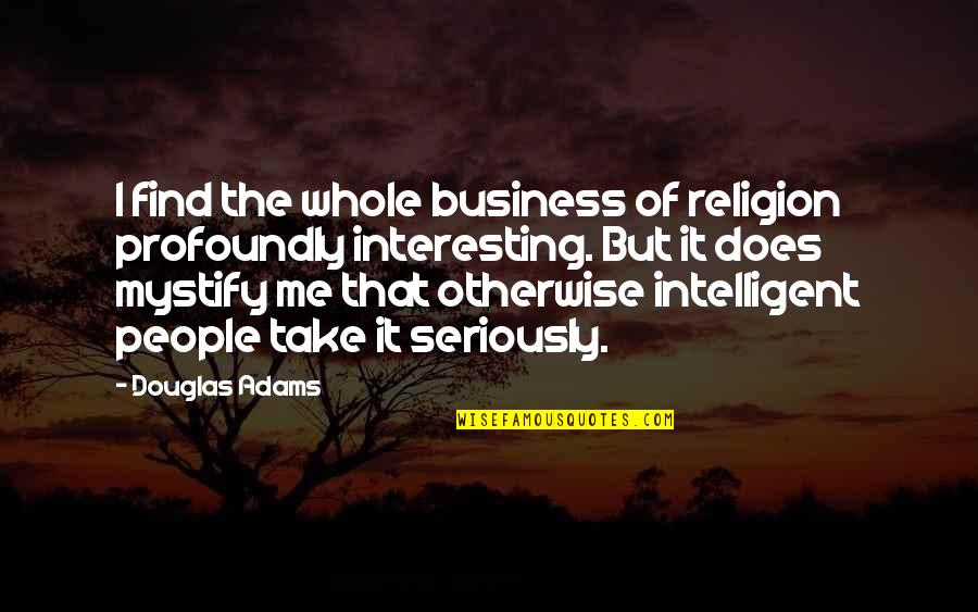 Andyes Quotes By Douglas Adams: I find the whole business of religion profoundly Andyes Quotes By Douglas Adams: I find the whole business of religion profoundly