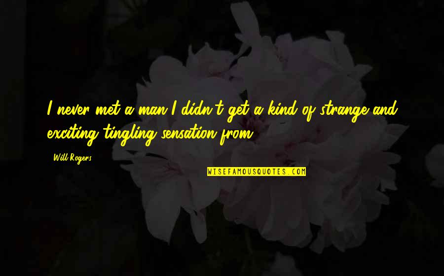 Andys Pizza Quotes By Will Rogers: I never met a man I didn't get Andys Pizza Quotes By Will Rogers: I never met a man I didn't get