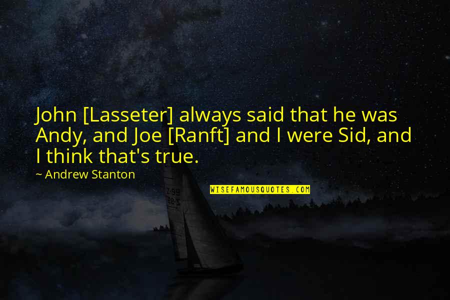 Andy's Quotes By Andrew Stanton: John [Lasseter] always said that he was Andy,