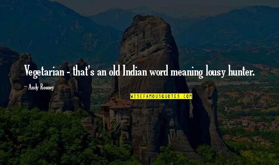 Andy's Quotes By Andy Rooney: Vegetarian - that's an old Indian word meaning