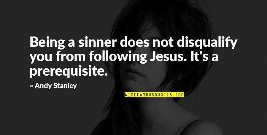 Andy's Quotes By Andy Stanley: Being a sinner does not disqualify you from