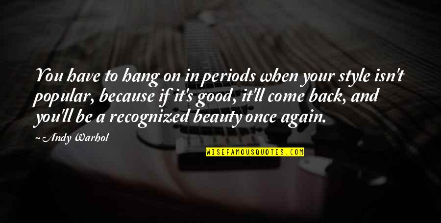 Andy's Quotes By Andy Warhol: You have to hang on in periods when