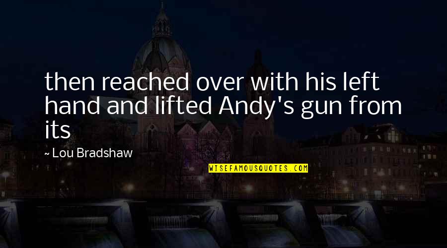 Andy's Quotes By Lou Bradshaw: then reached over with his left hand and